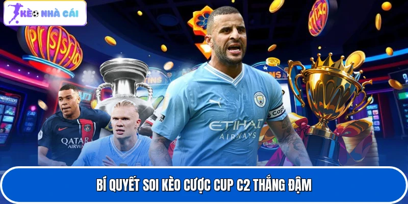 Kèo Cup C2 Trong Bóng Đá - Tìm Hiểu Toàn Bộ Về Kèo Cược UEFA 4 Bí quyết soi kèo cược Cup C2 thắng đậm