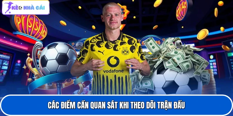 Các điểm cần quan sát khi theo dõi trận đấu