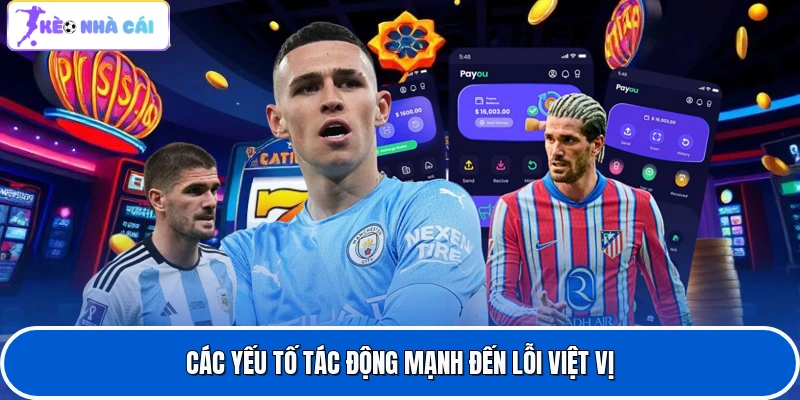 Các yếu tố tác động mạnh đến lỗi việt vị