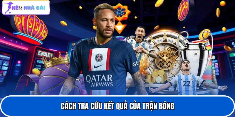 Cách tra cứu kết quả của trận bóng