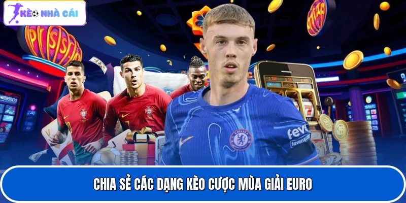 Kèo Euro Bóng Đá - Tìm Hiểu Kèo Cược Hấp Dẫn Sắp Tới 3 Chia sẻ các dạng kèo cược mùa giải Euro