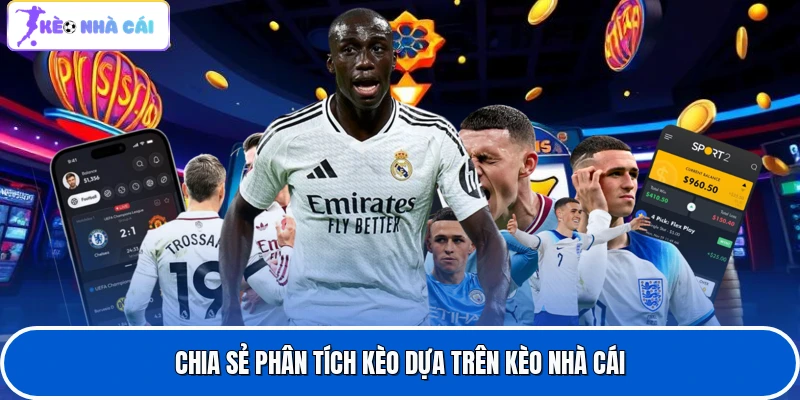Chia sẻ phân tích kèo dựa trên kèo nhà cái
