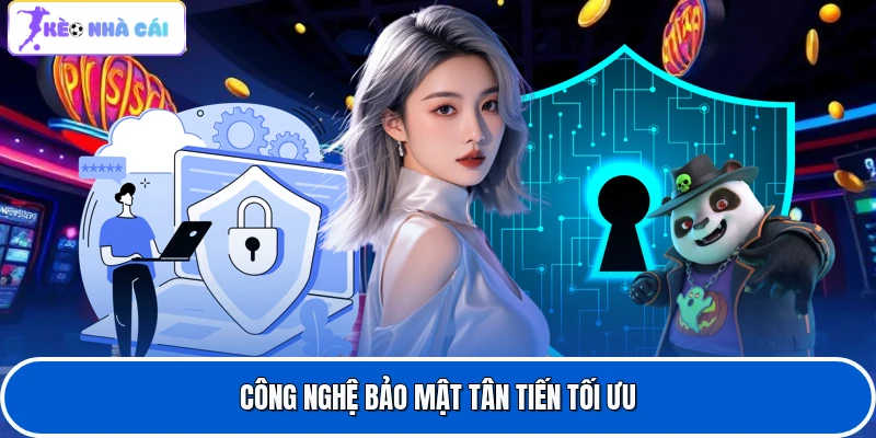 Công nghệ bảo mật tân tiến tối ưu 