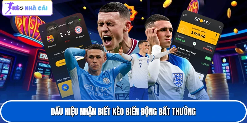 Dấu hiệu nhận biết kèo biến động bất thường