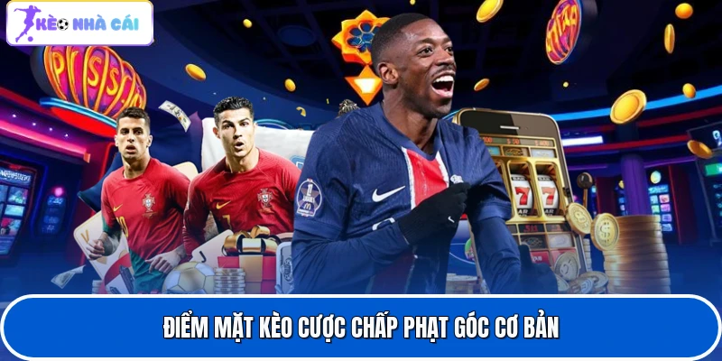 Điểm mặt kèo cược chấp phạt góc cơ bản