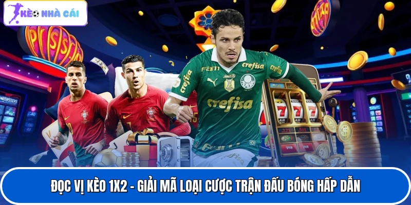 Đọc Vị Kèo 1x2 - Giải Mã Loại Cược Trận Đấu Bóng Hấp Dẫn