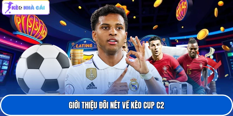 Kèo Cup C2 Trong Bóng Đá - Tìm Hiểu Toàn Bộ Về Kèo Cược UEFA 2 Giới thiệu đôi nét về kèo Cup C2