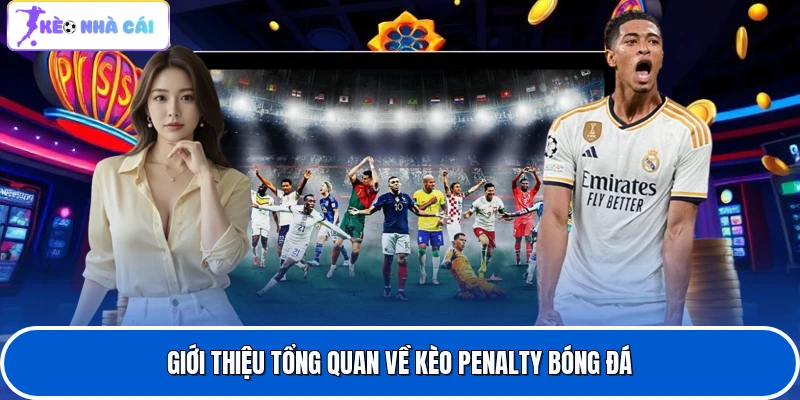 Kèo Penalty - Phân Tích Chi Tiết Kèo Sút Phạt Đền Hiệu Quả 2 Giới thiệu tổng quan về kèo penalty bóng đá