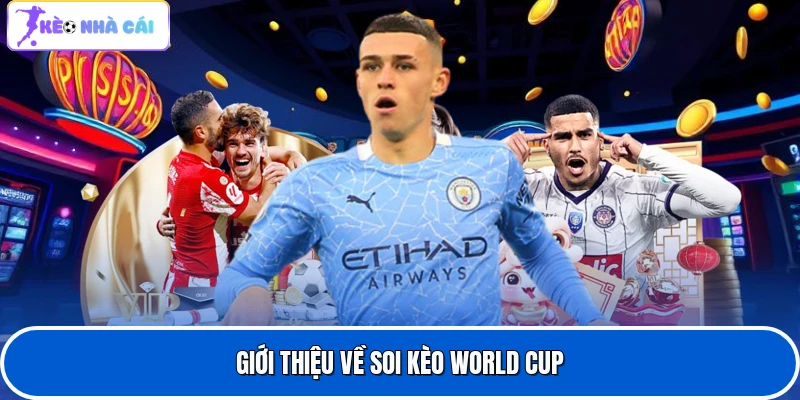Giới thiệu về soi kèo World Cup