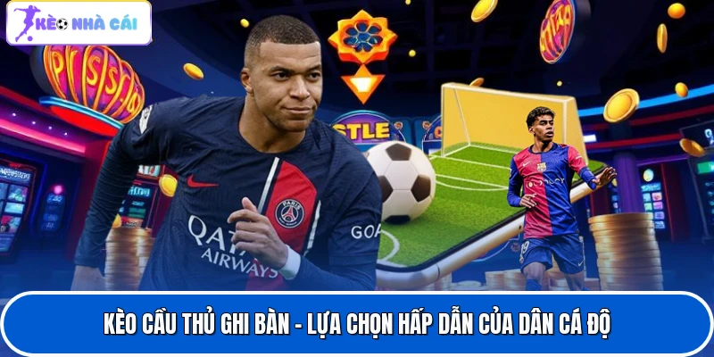 Kèo Cầu Thủ Ghi Bàn - Lựa Chọn Hấp Dẫn Của Dân Cá Độ 1 Kèo Cầu Thủ Ghi Bàn - Lựa Chọn Hấp Dẫn Của Dân Cá Độ
