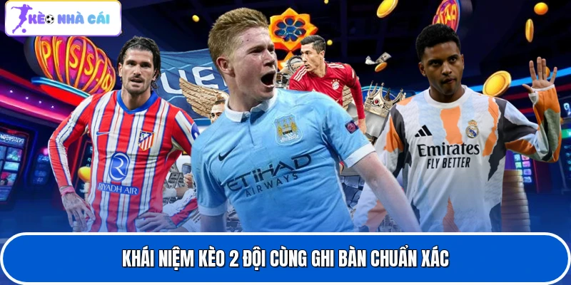 Khái niệm kèo 2 đội cùng ghi bàn chuẩn xác