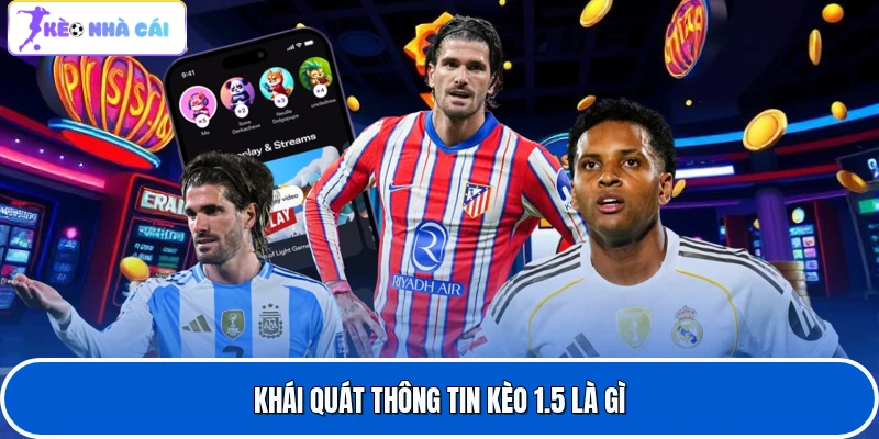 Khái quát thông tin kèo 1.5 là gì