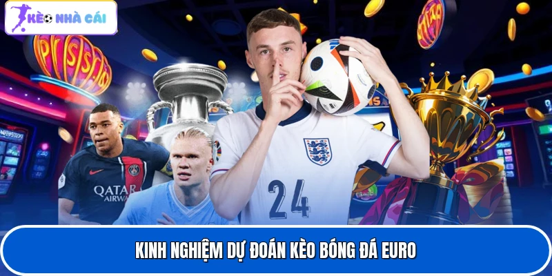 Kèo Euro Bóng Đá - Tìm Hiểu Kèo Cược Hấp Dẫn Sắp Tới 4 Kinh nghiệm dự đoán kèo bóng đá Euro