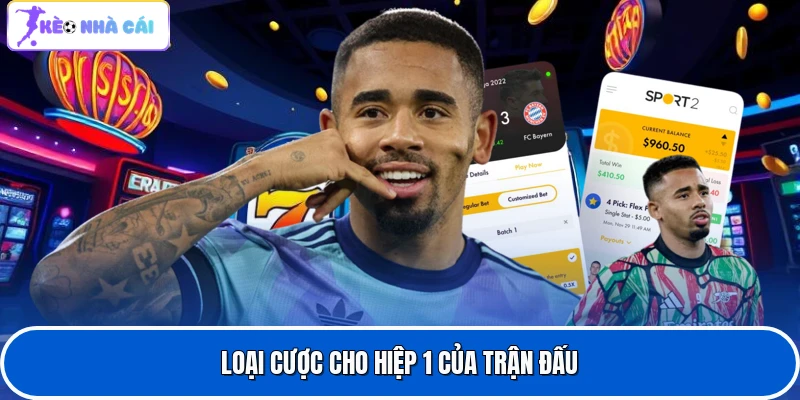 Loại cược cho hiệp 1 của trận đấu