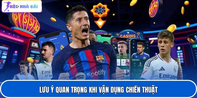 Mẹo Chơi Kèo Thẻ Vàng Bất Bại - Hé Lộ Chiến Thuật Dễ Thắng 4 Lưu ý quan trọng khi vận dụng chiến thuật