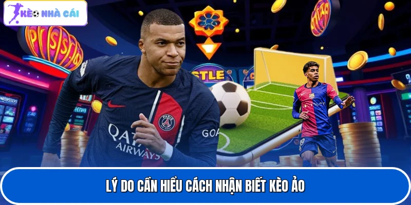 Lý do cần hiểu cách nhận biết kèo ảo