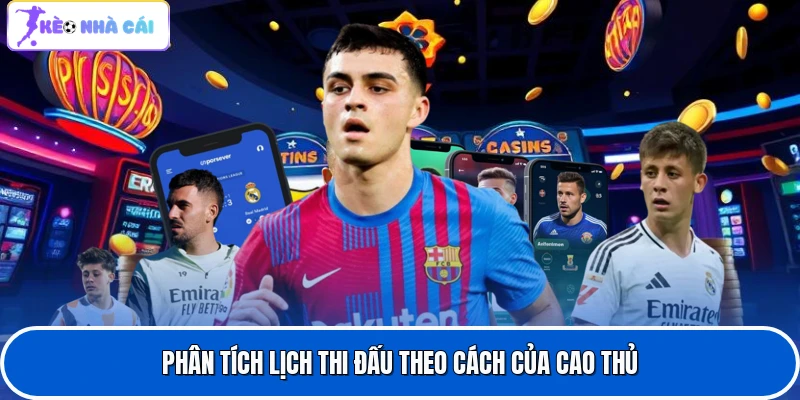 Phân tích lịch thi đấu theo cách của cao thủ