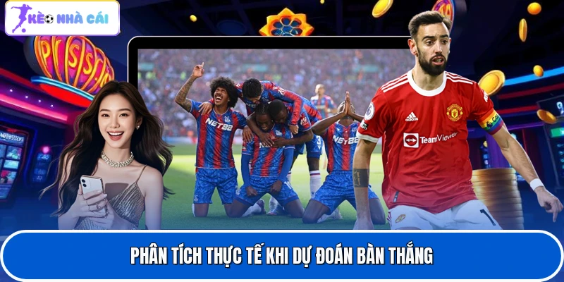 Phân tích thực tế khi dự đoán bàn thắng