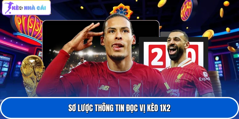 Sơ lược thông tin đọc vị kèo 1x2