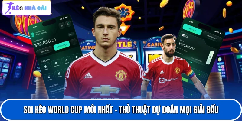 Soi Kèo World Cup Mới Nhất - Thủ Thuật Dự Đoán Mọi Giải Đấu