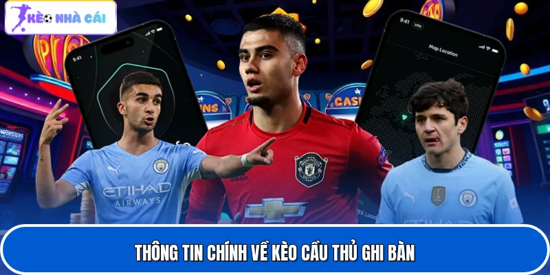 Kèo Cầu Thủ Ghi Bàn - Lựa Chọn Hấp Dẫn Của Dân Cá Độ 2 Thông tin chính về kèo cầu thủ ghi bàn