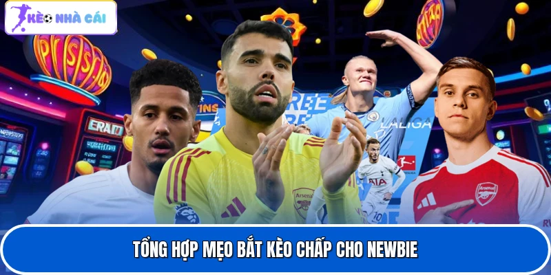 Tổng hợp mẹo bắt kèo chấp cho newbie