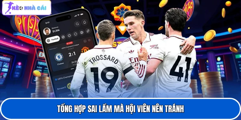 Kèo Cầu Thủ Ghi Bàn - Lựa Chọn Hấp Dẫn Của Dân Cá Độ 4 Tổng hợp sai lầm mà hội viên nên tránh