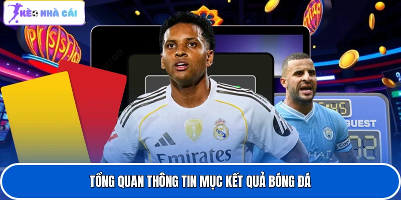 Tổng quan thông tin mục kết quả bóng đá