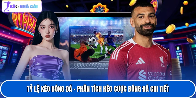 Tỷ Lệ Kèo Bóng Đá - Phân Tích Kèo Cược Bóng Đá Chi Tiết 1 Tỷ Lệ Kèo Bóng Đá - Phân Tích Kèo Cược Bóng Đá Chi Tiết